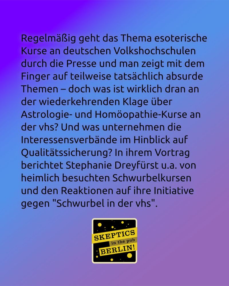 Regelmäßig geht das Thema esoterische Kurse an deutschen Volkshochschulen durch die Presse und man zeigt mit dem Finger auf teilweise tatsächlich absurde Themen – doch was ist wirklich dran an der wiederkehrenden Klage über Astrologie- und Homöopathie-Kurse an der vhs? Und was unternehmen die Interessensverbände im Hinblick auf Qualitätssicherung? In ihrem Vortrag berichtet Stephanie Dreyfürst u.a. von heimlich besuchten Schwurbelkursen und den Reaktionen auf ihre Initiative gegen "Schwurbel in der vhs".
