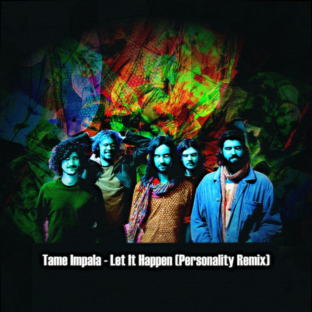 Tame Impala - Let It Happen (Personality Remix), by Personality