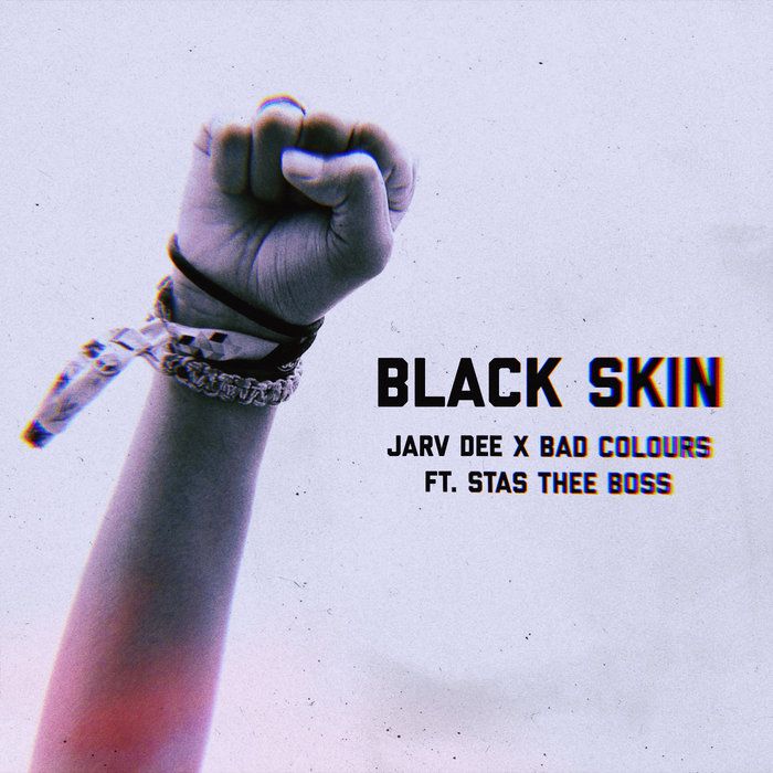 Black Skin (feat. Stas THEE Boss), by Jarv Dee x Bad Colours