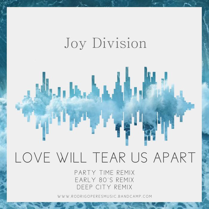 JOY DIVISION - LOVE WILL TEAR US APART REMIXES, by Rodrigo Peres