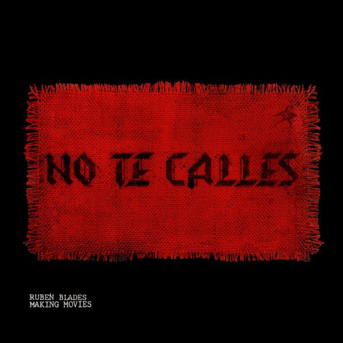 No Te Calles, by Rubén Blades and Making Movies