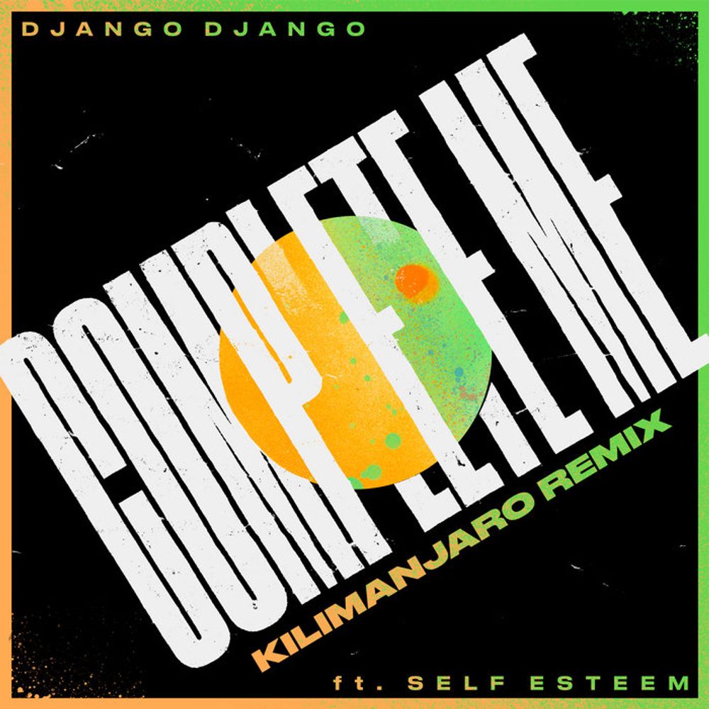 Complete Me (feat. Self Esteem) (KILIMANJARO Remix), by Django Django & Self Esteem