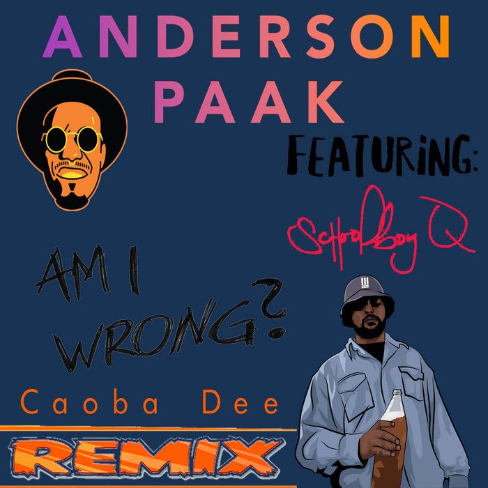 Anderson Paak feat. Schoolboy Q - Am I Wrong (Caoba Dee RMX), by Caoba Deelers