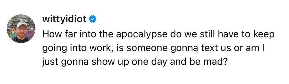Meesage asking how long into the apocalypse we need to report to work, and will someone text me so I don't show up and be mad about it.