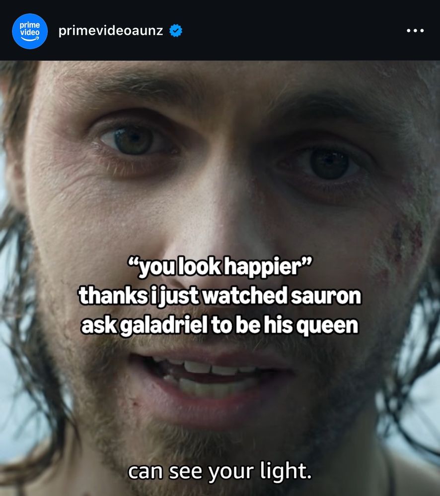 An Instagram post from the official Prime Video AU/NZ account featuring an image of Halbrand in Rings of Power episode 108 proposing to Galadriel, with the caption: 
"youlook happier"
thanks i just watched sauron ask galadriel to be his queen