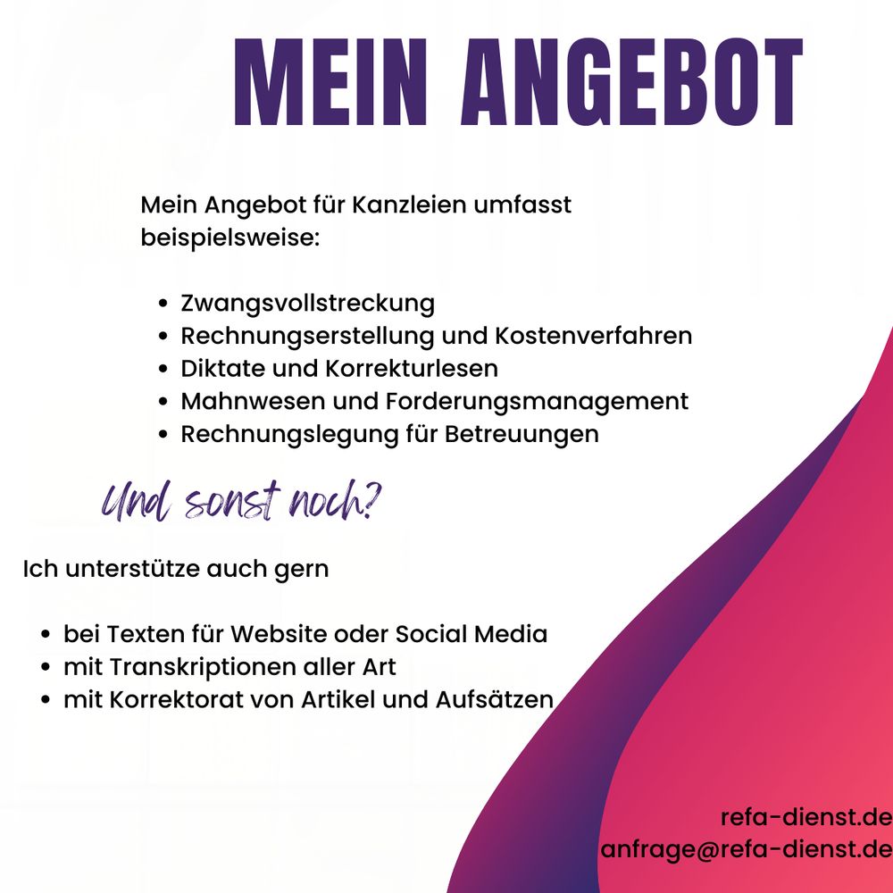 Grafik mit der Übersicht mit meinem Angebot und unten den Kontaktdaten. 

Aufschrift:
Mein Angebot für Kanzleien umfasst  beispielsweise:

Zwangsvollstreckung
Rechnungserstellung und Kostenverfahren
Diktate und Korrekturlesen
Mahnwesen und Forderungsmanagement
Rechnungslegung für Betreuungen

Ich unterstütze auch gern

bei Texten für Website oder Social Media  
mit Transkriptionen aller Art
mit Korrektorat von Artikel und Aufsätzen