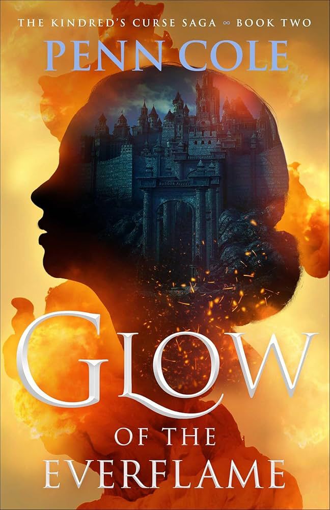 book cover of glow of the everflame by penn cole. a silhouette of a woman looking to the side is set against an orange background with fire and sparks surrounding her. in the silhouette of her head a castle is visible.