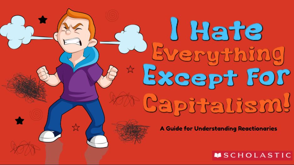 A meme parodying a Scholastic children's book. An angry man is stomping around and swearing and so angry smoke is coming out of his ears. The title says, "I hate everything except for Capitalism! A Guide for Understanding Reactionaries."