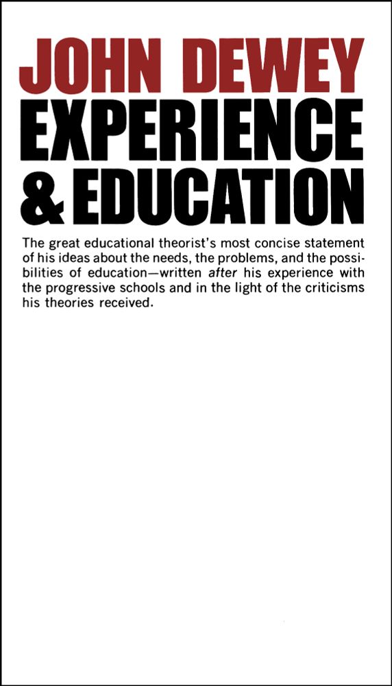 Book cover of “Experience & Education” by John Dewey, mostly black text over a plain white background. Subtext under the title says, “The great educational theorist’s most concise statement of his ideas about the needs, the problems, and the possibilities of education—written *after* his experience with the progressive schools and in the light of the criticisms his theories received.” End ID.