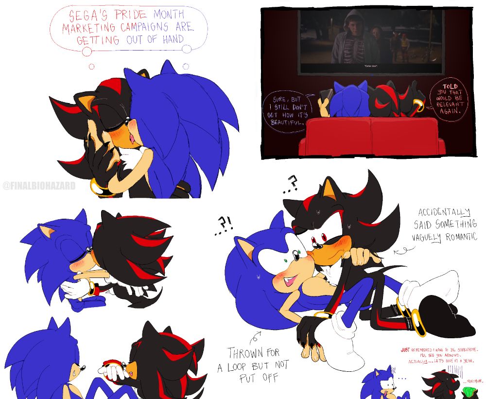 A doodle page of Sonic and Shadow as a pairing. #1: Sonic & Shadow kissing with a thought bubble above them saying "Sega's pride month marketing campaigns are getting out of hand" / #2: A behind view of them sitting on a couch watching Donnie Darko (the scene in which he says "Cellar door") with Shadow pointing and saying "TOLD you that would be relevant again." and Sonic replying "Sure, but I still don't get how it's beautiful." / #3: A chibi-esque doodle of them kissing / #4: A chibi-esque doodle of them sitting and talking, Shadow leaning forward, arms crossed on Sonic's knee / #5: Sonic and Shadow embracing in the middle of some kind of cuddling/kissing, both looking shocked and confused, with text pointing at Shadow saying "accidentally said something vaguely romantic" and text pointing at Sonic saying "thrown for a loop but not put off" / #6: A tiny doodle in the corner as a continuation of #5, with an incredulous/amused Sonic looking at a deflated Shadow holding up a chaos emerald and saying "JUST remembered I have to be somehwere. I'll see you around. Actually... Let's give it a year. ..Minimum" 