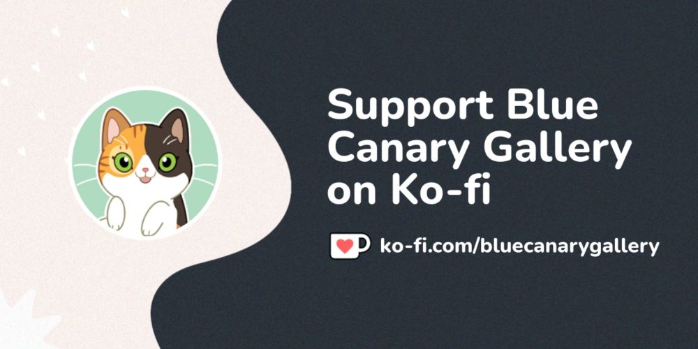 Buy Blue Canary Gallery a Coffee. ko-fi.com/bluecanarygallery