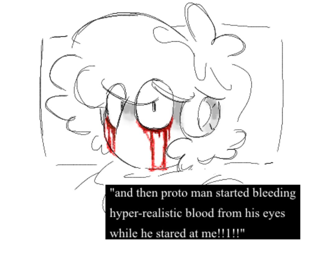 a drawing of ruby spears proto man without his helmet, staring straight at the viewer with blood dripping from his eyes. paired with the drawing is a common trope of old creepypasta stories: "and then proto man started bleeding hyper-realistic blood from his eyes while he stared at me!!1!!"