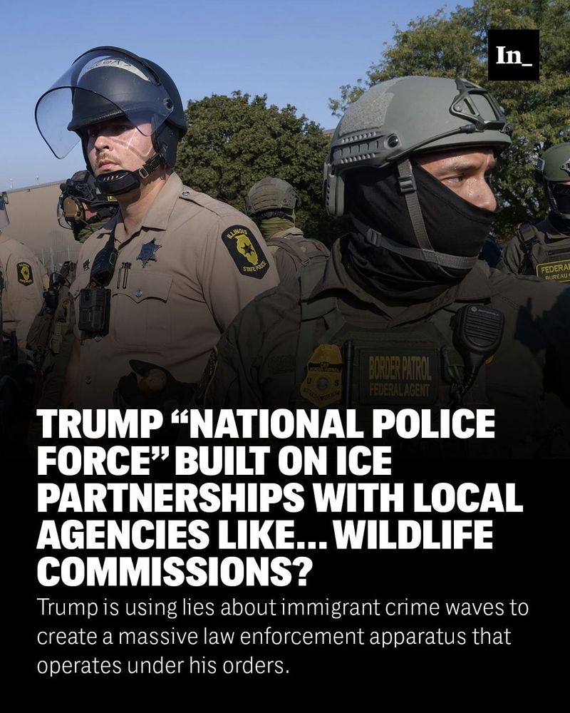 A photo of Illinois State Police and Border Patrol agents teaming up to confront demonstrators during a protest outside an immigrant detention center on Oct. 3, 2025, in Broadview, Ill., overlaid with the headline, "Trump “National Police Force” Built on ICE Partnerships With Local Agencies Like… Wildlife Commissions?" and the DEK, "Trump is using lies about immigrant crime waves to create a massive law enforcement apparatus that operates under his orders."