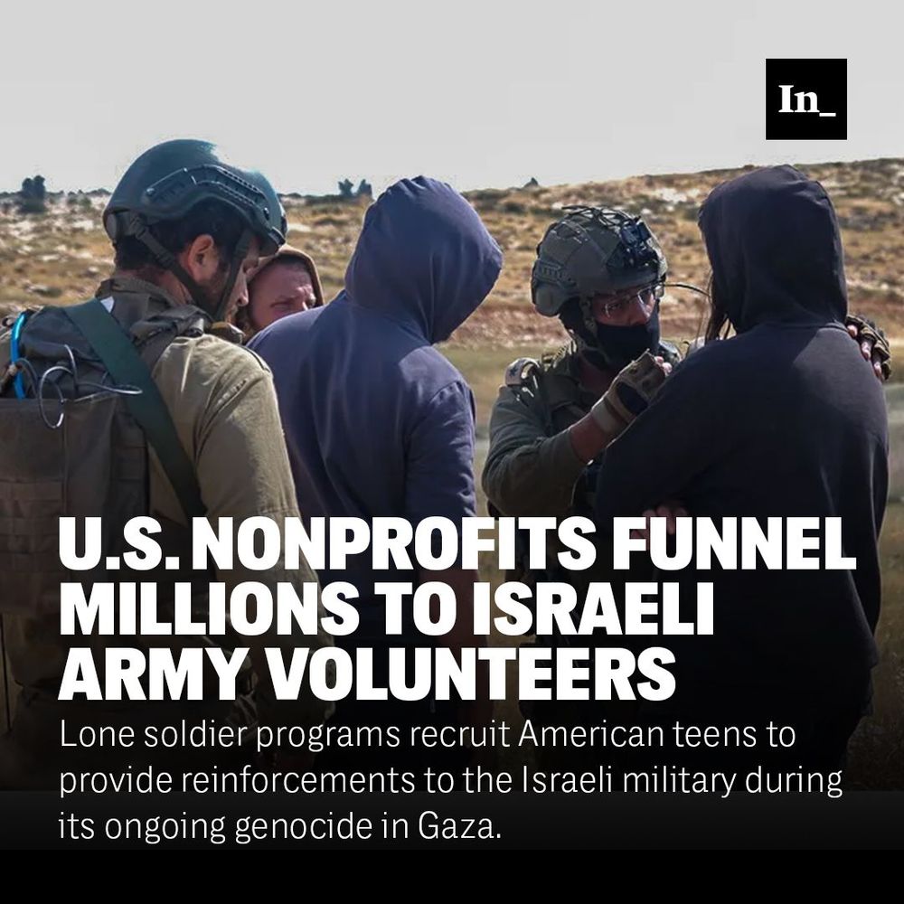 A photo of Israeli soldiers talking to settlers in the West Bank in April 2025, overlaid with the headline, "U.S. Nonprofits Funnel Millions to Israeli Army Volunteers," and the DEK, "Lone soldier programs recruit American teens to provide reinforcements to the Israeli military during its ongoing genocide in Gaza."