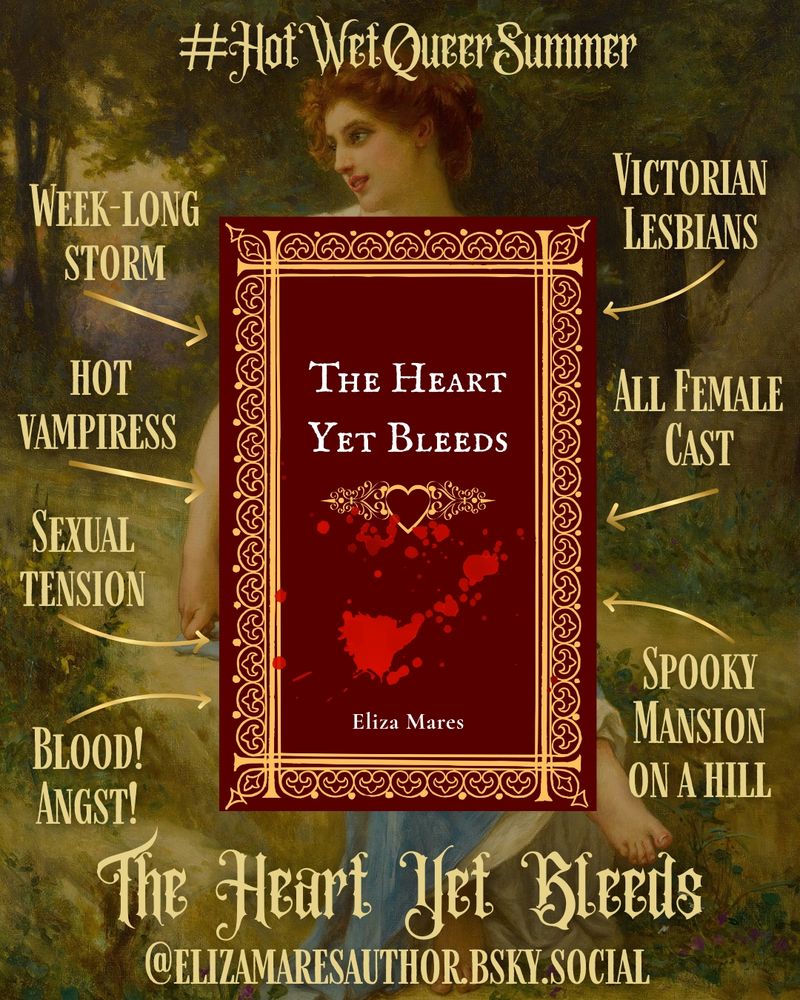 A trope map graphic for THE HEART YET BLEEDS. The background features a romantic style painting of a woman in a grassy field. The arrows pointing to the book's cover say:
"week-long storm", "hot vampiress, "sexual tension", "blood! angst!", "spooky mansion on a hill", "all female cast", and "Victorian lesbians"