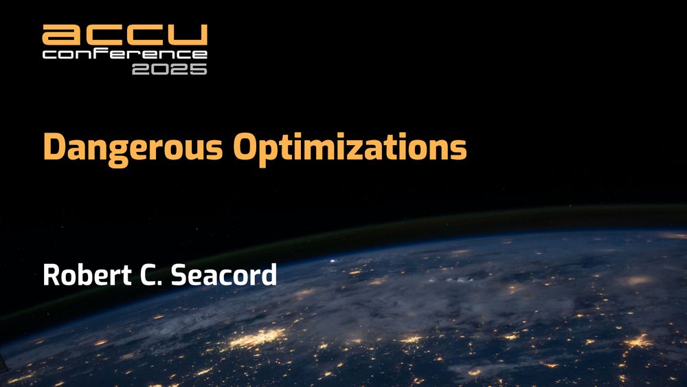 Dangerous Optimizations in C and C++ Programming Languages - Robert C. Seacord - ACCU 2025