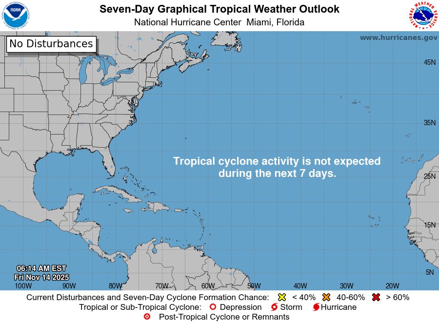 tropical weather outlook over the next 7 days color illustrated image of Atlantic Ocean for
NWS National Hurricane Center Miami FL
700 AM EST Fri Nov 14 2025

For the North Atlantic...Caribbean Sea and the Gulf of Mexico:

Tropical cyclone formation is not expected during the next 7 days.

$$
Forecaster Hagen
NNNN
    