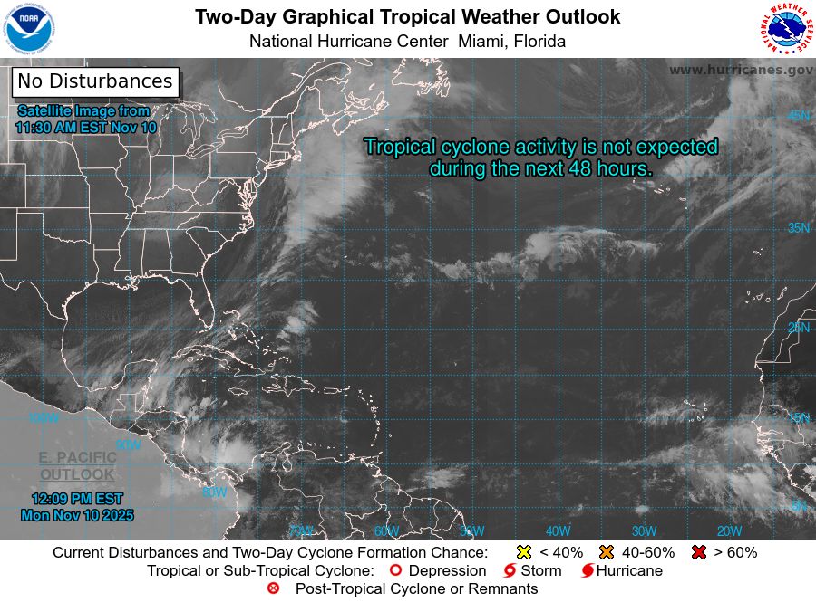 tropical weather outlook over the next 2 days greyscale satellite image of Atlantic Ocean for
NWS National Hurricane Center Miami FL
100 PM EST Mon Nov 10 2025

For the North Atlantic...Caribbean Sea and the Gulf of Mexico:

Tropical cyclone formation is not expected during the next 7 days.

$$
Forecaster Cangialosi
NNNN
    