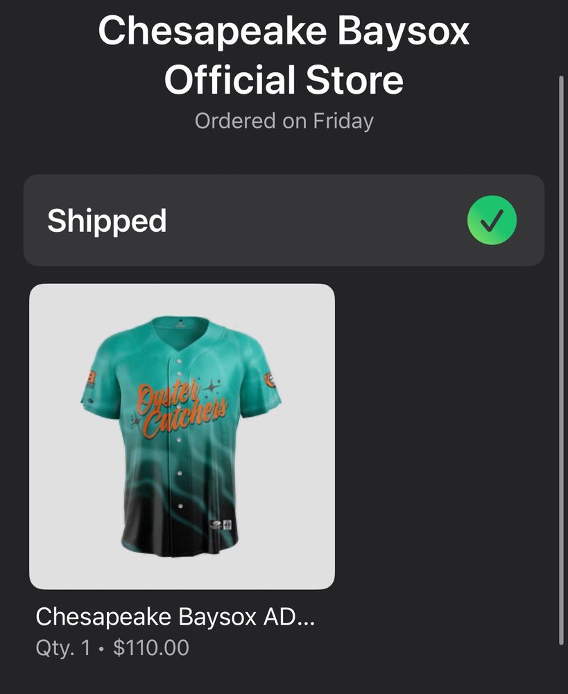 Shipping confirmation for an alternate logo Chesapeake Baysox jersey. It is sea green transitioning to black at the bottom with a wave design, says “Oyster Catchers” in retros script, and has an oyster logo that looks like a vulva on the left sleeve.