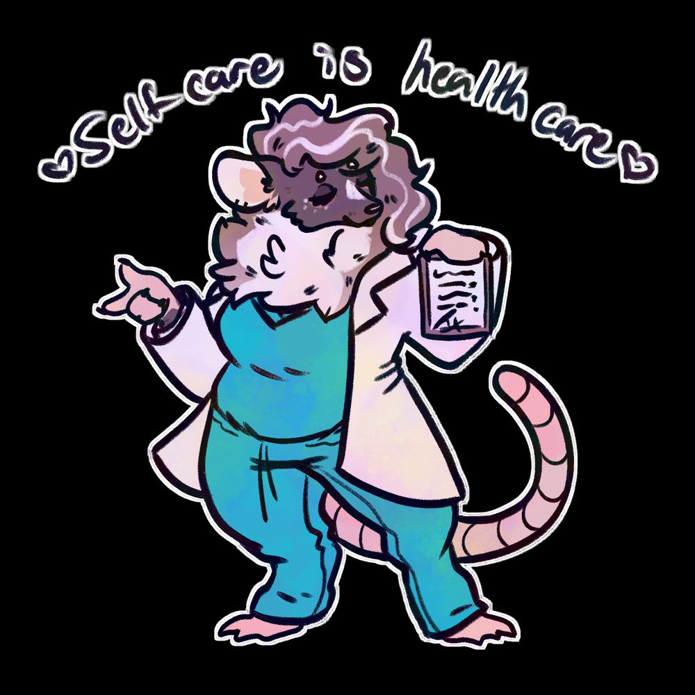 Chibi of Malaise, a brown and white opossum, wearing teal scrubs and a lab coat while holding a clipboard with writing out towards the viewer. Text says "Self care is health care"