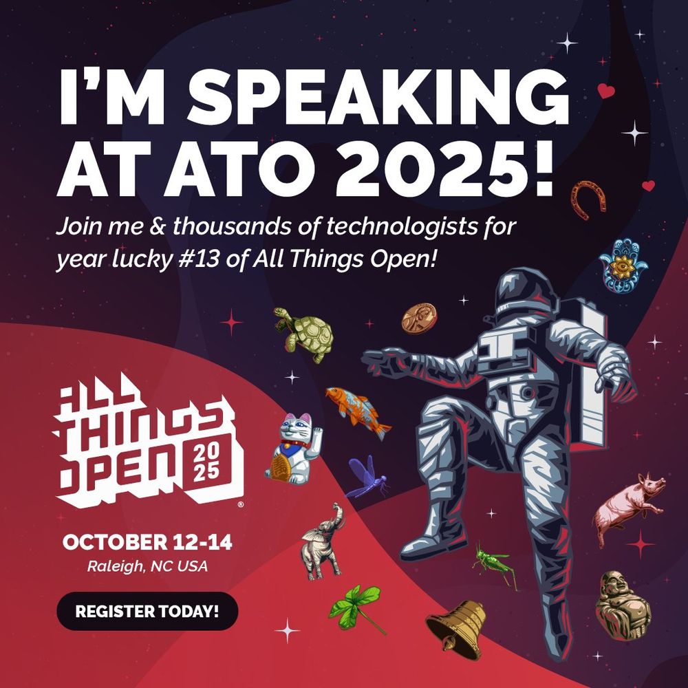 I'M SPEAKING AT ATO 2025! Join me & thousands of technologists for year lucky #13 of All Things Open!

OCTOBER 12-14 Raleigh, NC USA REGISTER TODAY!