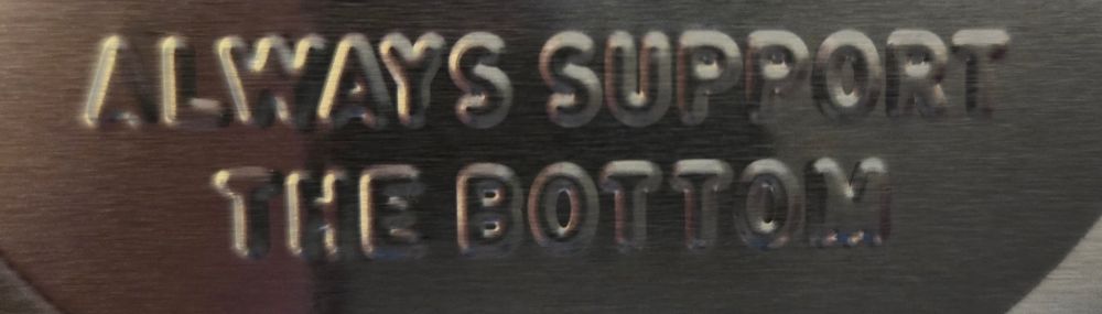 Always support the bottom