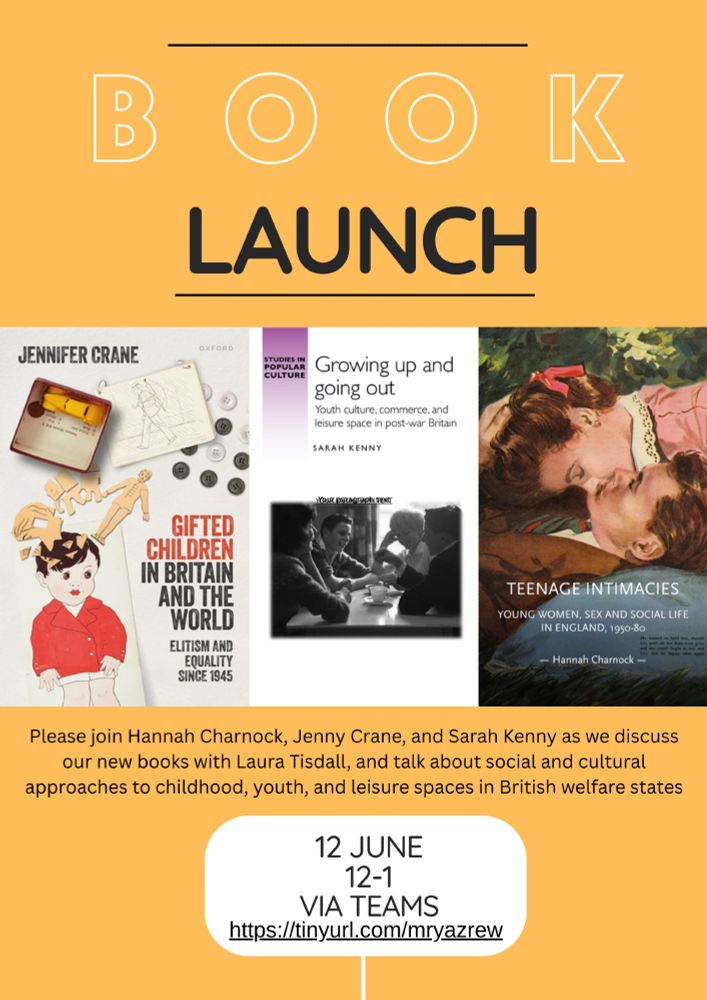 Book launch poster for book launch with Jenny Crane, new book Gifted Children in Britain and the World, Sarah Kenny, new book Growing up and going out, and Hannah Charnock, new book Teenage intimacies - all in discussion with Laura Tisdall. Date is 12 June, 12-1, via teams https://tinyurl.com/mryazrew