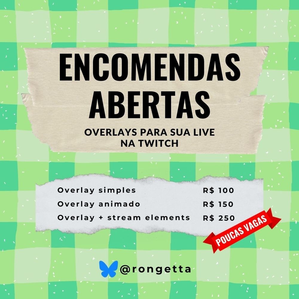 Imagem de fundo xadrez verde, com um adesivo bege ao centro. No texto, lê-se: encomendas abertas - overlays para sua live na twitch. Abaixo do adesivo, um papel rasgado com o texto: overlay simples R$100, overlay animado R$150, overlay + stream elements R$250. Uma faixa vermelha anuncia poucas vagas no canto inferior direito.