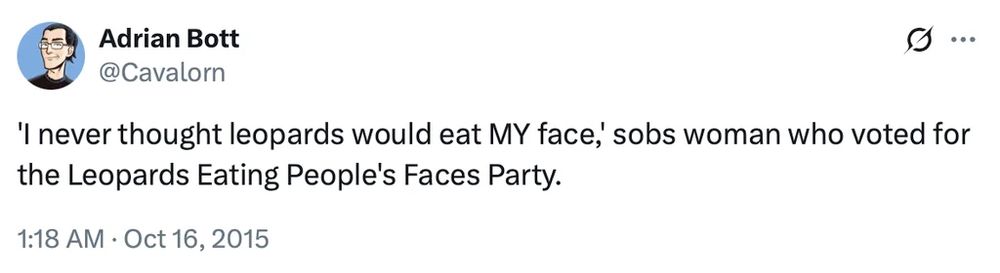 'I never thought leopards would eat MY face,' sobs woman who voted for the Leopards Eating People's Faces Party.