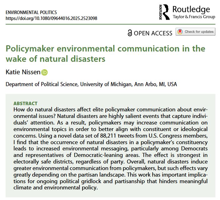 ABSTRACT
How do natural disasters affect elite policymaker communication about environmental issues? Natural disasters are highly salient events that capture individuals’ attention. As a result, policymakers may increase communication on environmental topics in order to better align with constituent or ideological concerns. Using a novel data set of 88,211 tweets from U.S. Congress members, I find that the occurrence of natural disasters in a policymaker’s constituency leads to increased environmental messaging, particularly among Democrats and representatives of Democratic-leaning areas. The effect is strongest in electorally safe districts, regardless of party. Overall, natural disasters induce greater environmental communication from policymakers, but such effects vary greatly depending on the partisan landscape. This work has important implications for ongoing political gridlock and partisanship that hinders meaningful climate and environmental policy