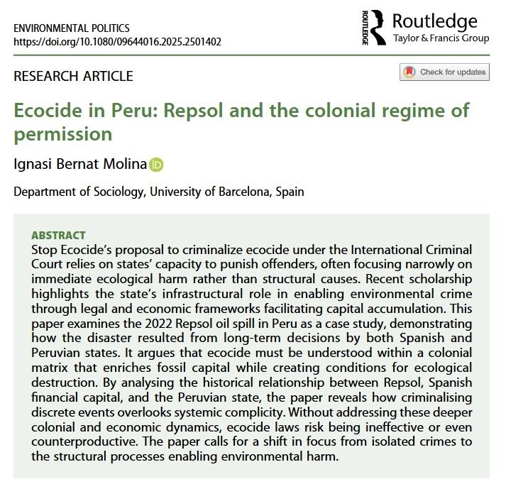 ABSTRACT
Stop Ecocide’s proposal to criminalize ecocide under the International Criminal Court relies on states’ capacity to punish offenders, often focusing narrowly on immediate ecological harm rather than structural causes. Recent scholarship highlights the state’s infrastructural role in enabling environmental crime through legal and economic frameworks facilitating capital accumulation. This paper examines the 2022 Repsol oil spill in Peru as a case study, demonstrating how the disaster resulted from long-term decisions by both Spanish and Peruvian states. It argues that ecocide must be understood within a colonial matrix that enriches fossil capital while creating conditions for ecological destruction. By analysing the historical relationship between Repsol, Spanish financial capital, and the Peruvian state, the paper reveals how criminalising discrete events overlooks systemic complicity. Without addressing these deeper colonial and economic dynamics, ecocide laws risk being ineffective or even counterproductive. The paper calls for a shift in focus from isolated crimes to the structural processes enabling environmental harm.