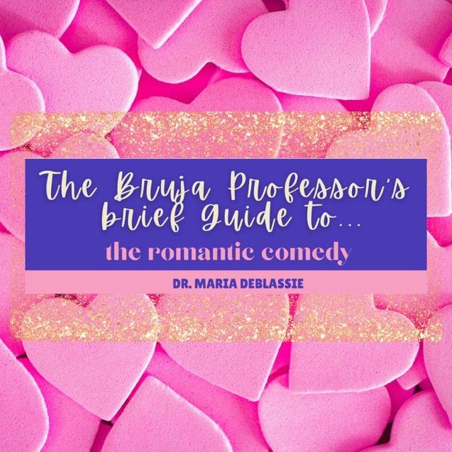Image that says, "The Bruja Professor's Brief  Guide to the Romantic Comedy."