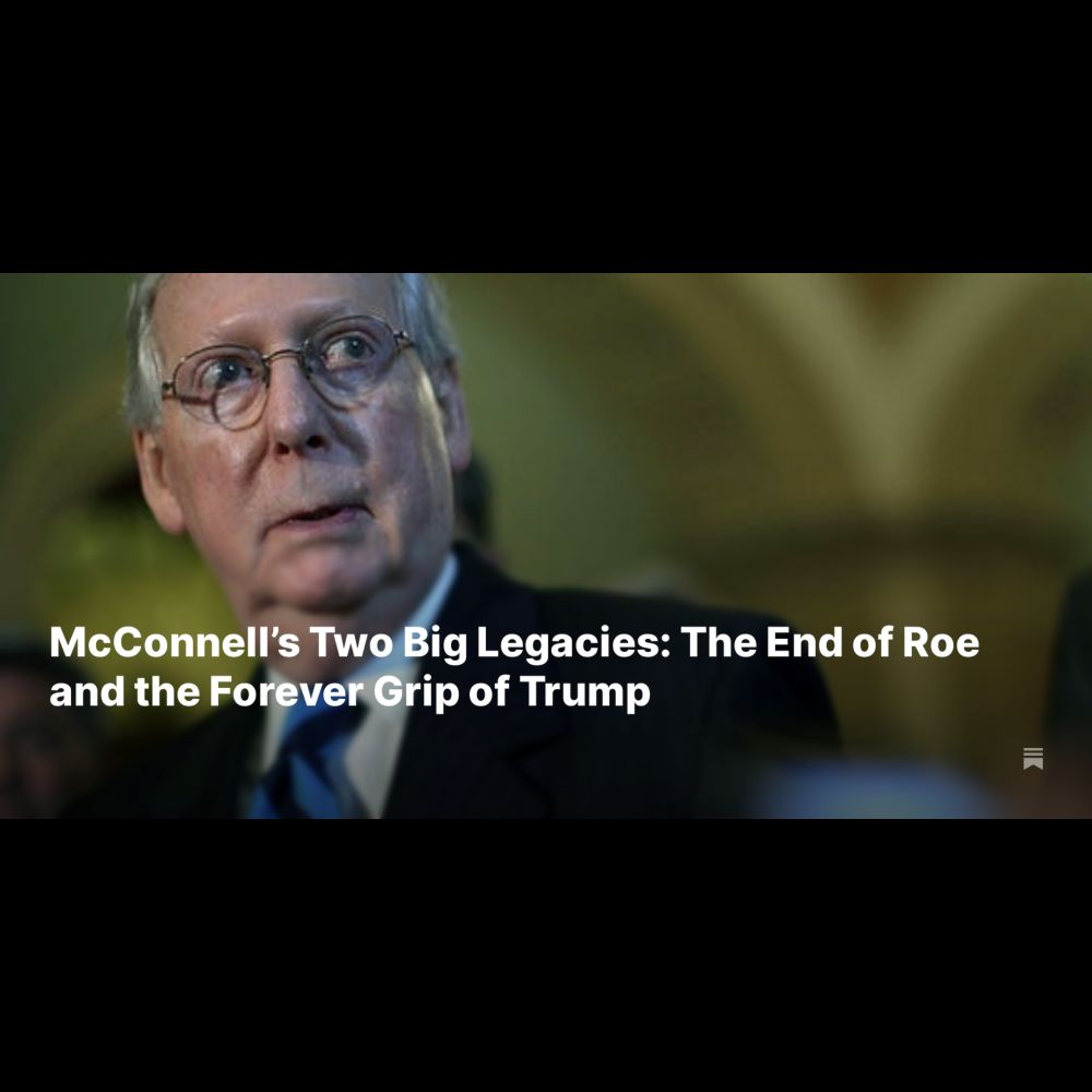 McConnell’s Two Big Legacies: The End of Roe and the Forever Grip of Trump