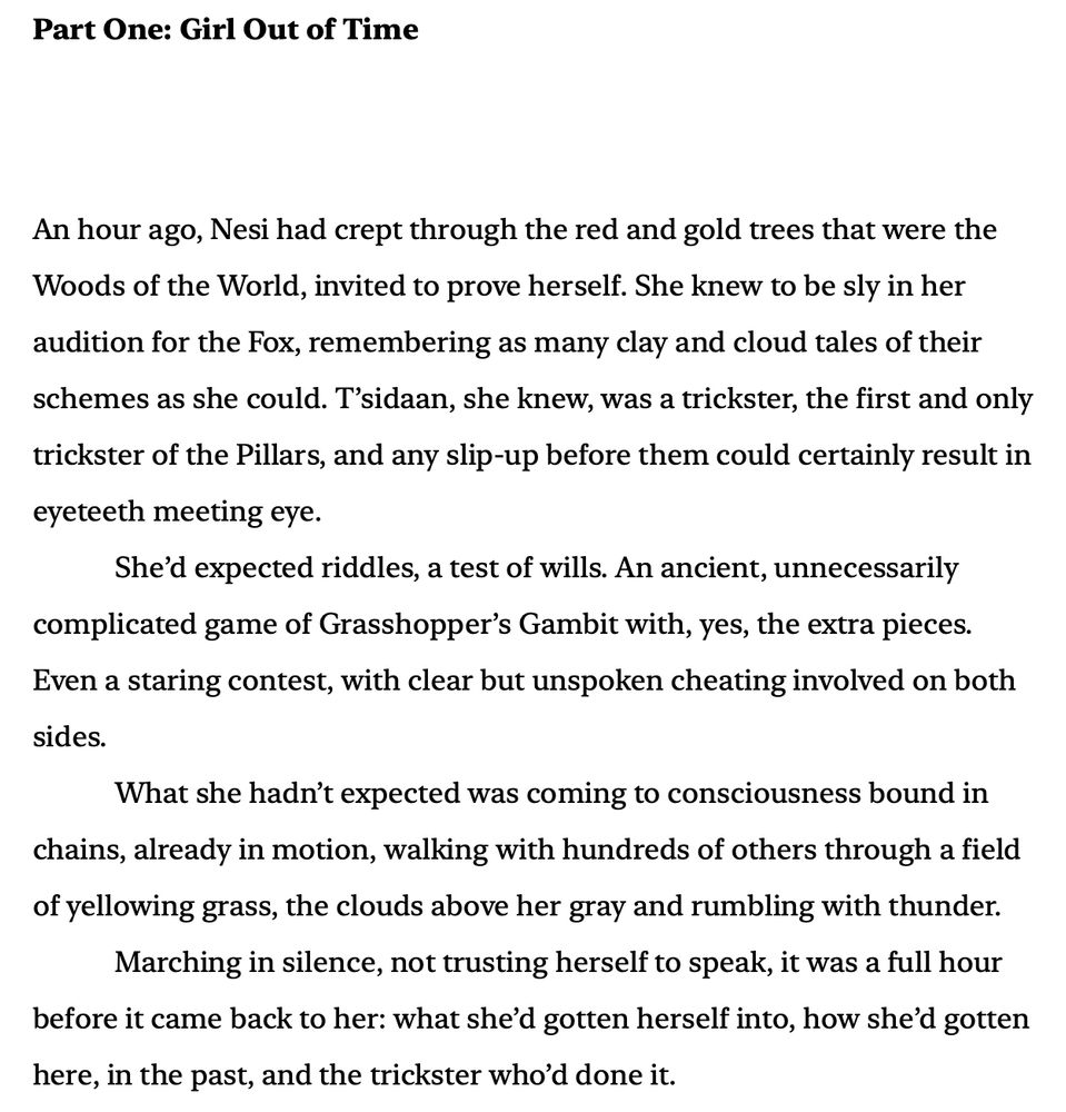 Audition for the fox, part one: girl out of time, an hour ago, Nesi had crept through the red and gold trees that were the woods of the world. And so forth!