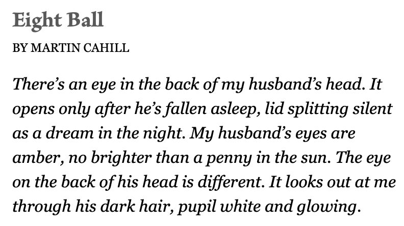 the opening snippet of Marty's new story, "Eight Ball," it begins, "There's an eye in the back of my husband's head. It opens only after he's fallen asleep, lid splitting silent as a dream in the night."