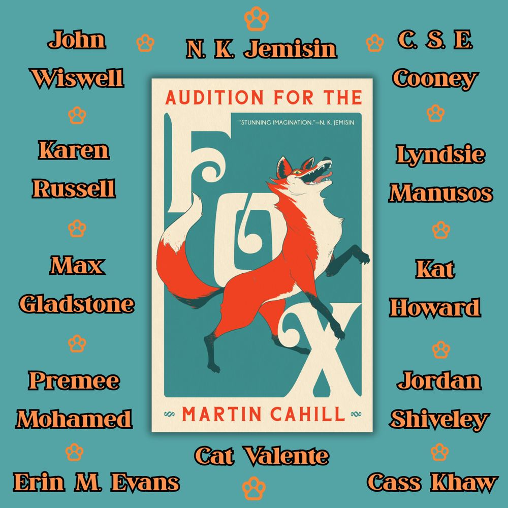 The cover for Marty's book, AUDITION FOR THE FOX, surrounded by a list of names of people who have kindly blurbed it! Those names include John Wiswell, Karen Russell, NK Jemisin, CSE Cooney, Max Gladstone, Kat Howard, and more!