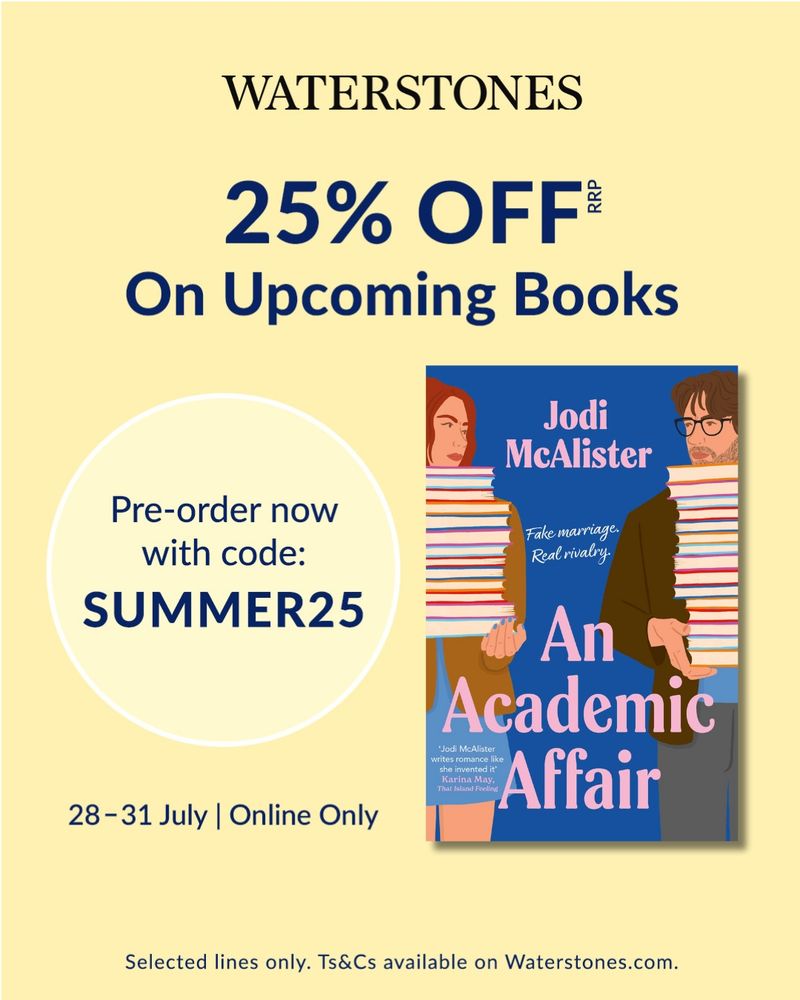 Graphic advertising Waterstones' 25% off on upcoming books sale. Pre-order now with code SUMMER25. 28-31 July. Online only. Graphic also features the cover of An Academic Affair by Jodi McAlister.