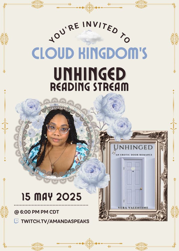 cream colored invitation with illustrations of light blue blooming roses, Amanda in a circular light brown lace boarder, and the cover of 'Unhinged: An Exotic Door Romance' in a cream and dusty gold ornate picture frame. The poster reads, "You're invited to Cloud Kingdom's Unhinged Reading Stream. May 15, 2025 @ 6:00 PM CDT. Twitch.tv/amandaspeaks