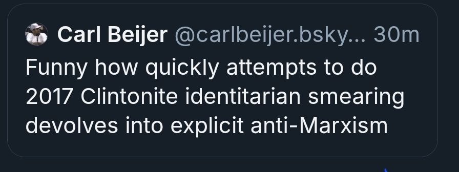 @carlbeijer.bsky.social:

Funny how quickly attempts to do Clintonite identitarian smearing devolves into explicit anti-Marxism