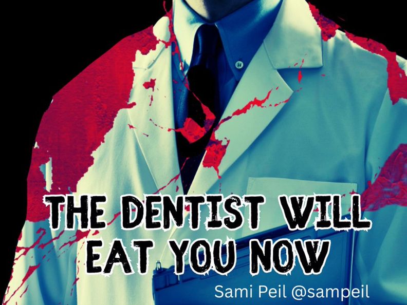 dentist in white jacket with red "paint" splatter. just his torso visible. text says: THE DENTIST WILL EAT YOU NOW Sami Peil @sampeil