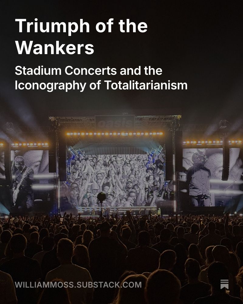 A photograph taken from the back of the field-level crowd of Oasis’ performance on Sept. 6 2025 in Pasadena. Three huge video screens are visible on the stage, with Noel Gallagher playing guitar on the left-hand one, Liam Gallagher holding a tambourine in his mouth in the right-hand one, and on the center one a crowd shot of attendees at the concert waving their arms. The speaker stacks are visible hanging from scaffolds in front the screens. A row of orange and blue stage lights shines toward the crowd from above all the screens, casting radiant beams through the smoke. At the top of the center scaffold, over the band, is an “Oasis” logo sign. The band themselves are dwarfed by the state setup, and barely visible as tiny figures under the center screen. All the audience members are rim-lit in orange by the stage lights. Superimposed on the image is the title “Triumph of the Wankers” and the subtitle, “Stadium Concerts and the Iconography of Totalitarianism.”
