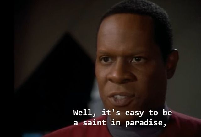 Picture of Commander Sisko from Star Trek Deep Space 9 saying, "Well, it's easy to be a saint in paradise."