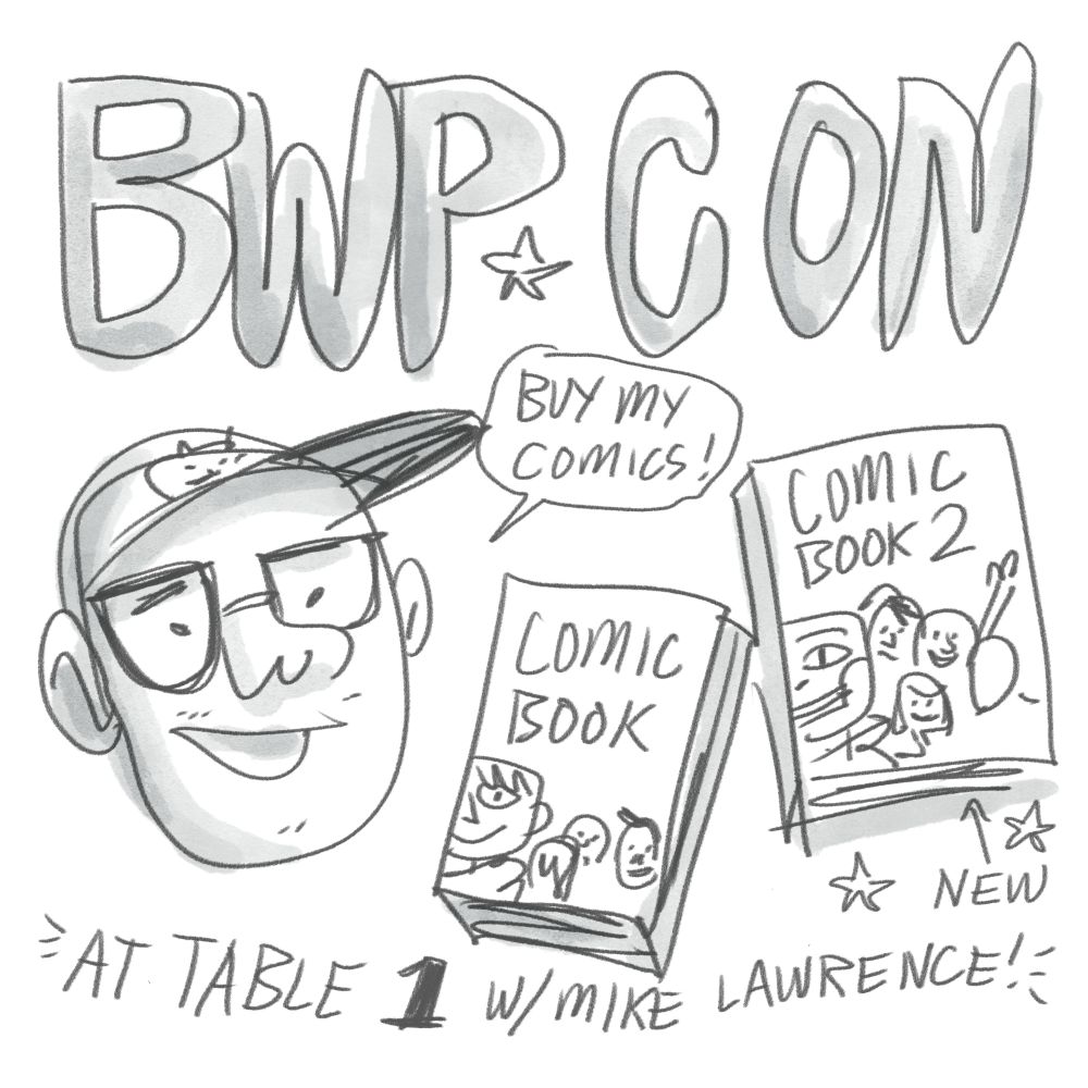 BWP Con flyer with a giant head of the dumb cartoonist Jonathan Hill trying to be cute with bad drawings of his books. Also reads 'At table 1 w/ Mike Lawrence.