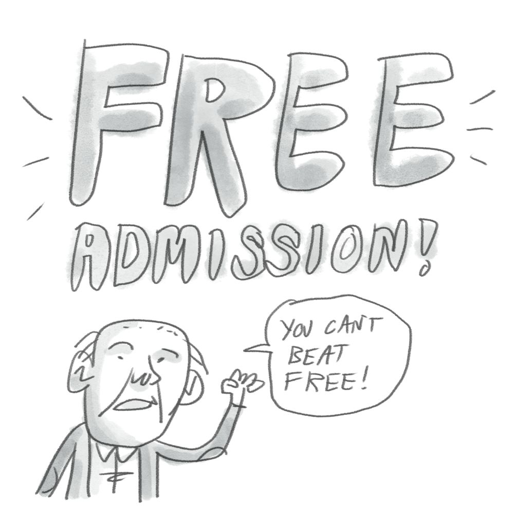 Reads 'Free Admission ' with a goofy drawing of an old man waving his fist saying, 'You can't beat free!'