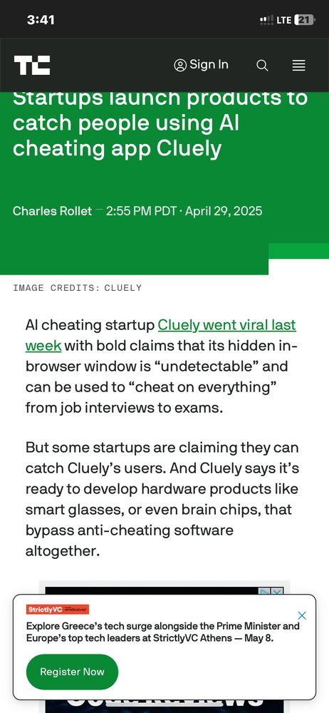 A TechCrunch article titled “Startups launch products to catch people using AI cheating app Cluely,” written by Charles Rollet and published on April 29, 2025. The article discusses the AI cheating startup Cluely, which claims its in-browser window is “undetectable” and can be used to cheat on job interviews and exams. In response, other startups are developing tools to detect Cluely users, including hardware like smart glasses or brain chips designed to bypass anti-cheating software. A promotional banner at the bottom advertises a tech event in Athens hosted by StrictlyVC.