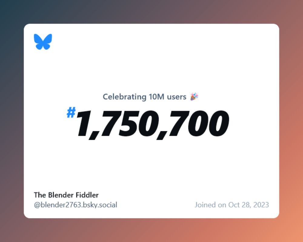 A virtual certificate with text "Celebrating 10M users on Bluesky, #1,750,700, The Blender Fiddler ‪@blender2763.bsky.social‬, joined on Oct 28, 2023"