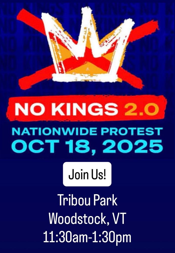 NO KINGS
WOODSTOCK, VT
https://50501vermont.com/events/