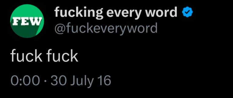 A Tweet from the "fucking every word" Twitter account starting stating "fuck fuck".