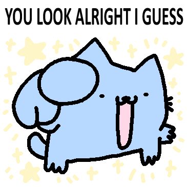The image features a simple, cartoonish drawing of a blue cat with a large, open mouth and a surprised expression. The cat's eyes are small dots, and it has two large ears. Surrounding the cat are various yellow stars and sparkles, adding a playful and whimsical touch to the image. At the top of the image, in bold, capital letters, the text reads, "YOU LOOK ALRIGHT I GUESS."