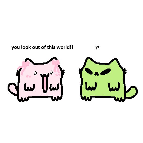 A cartoon scene where a pink cat tells a green, alien-like cat, 'you look out of this world!' The green cat, with a neutral expression, responds with 'ye.'